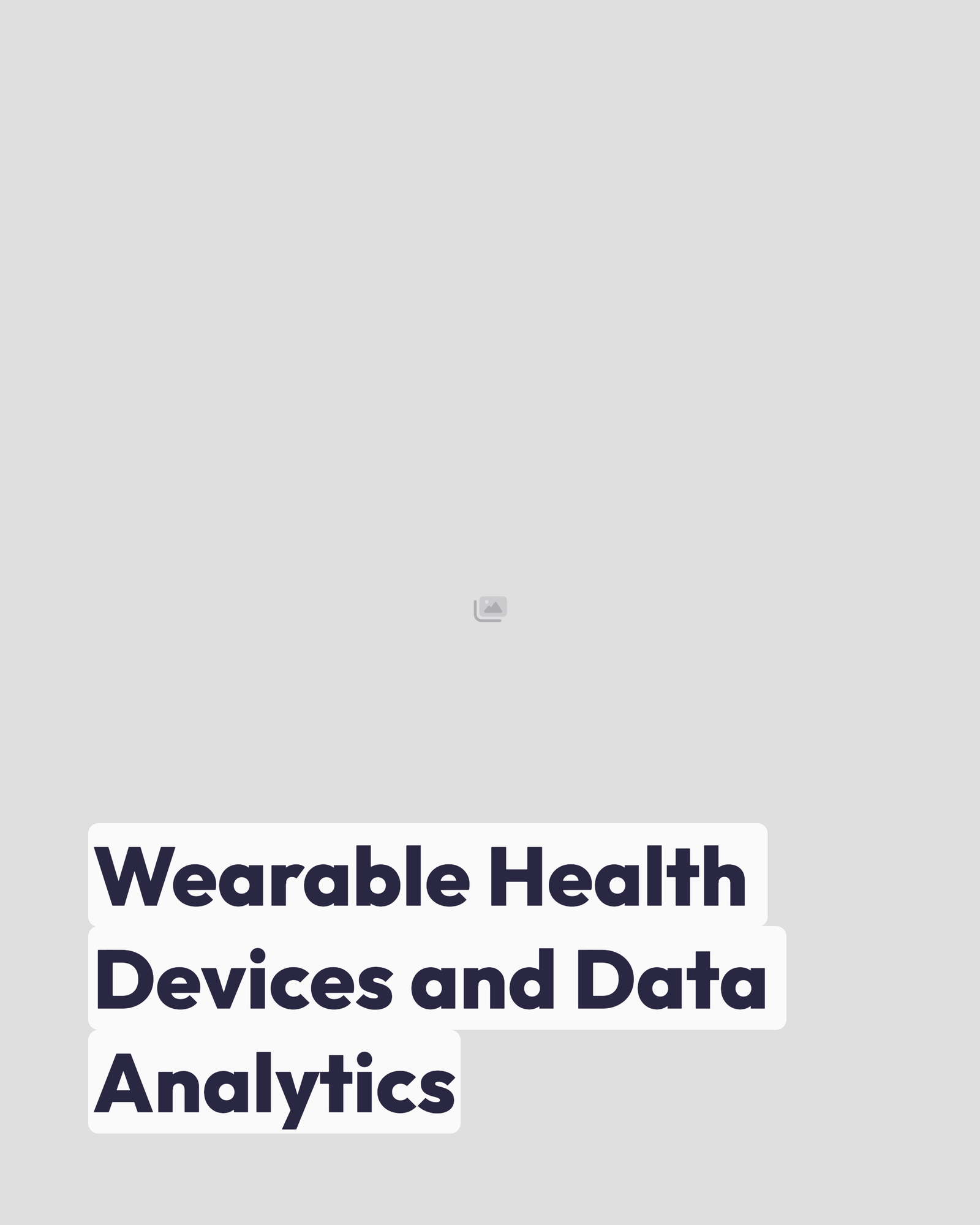 Wearable Health Devices and Data Analytics
