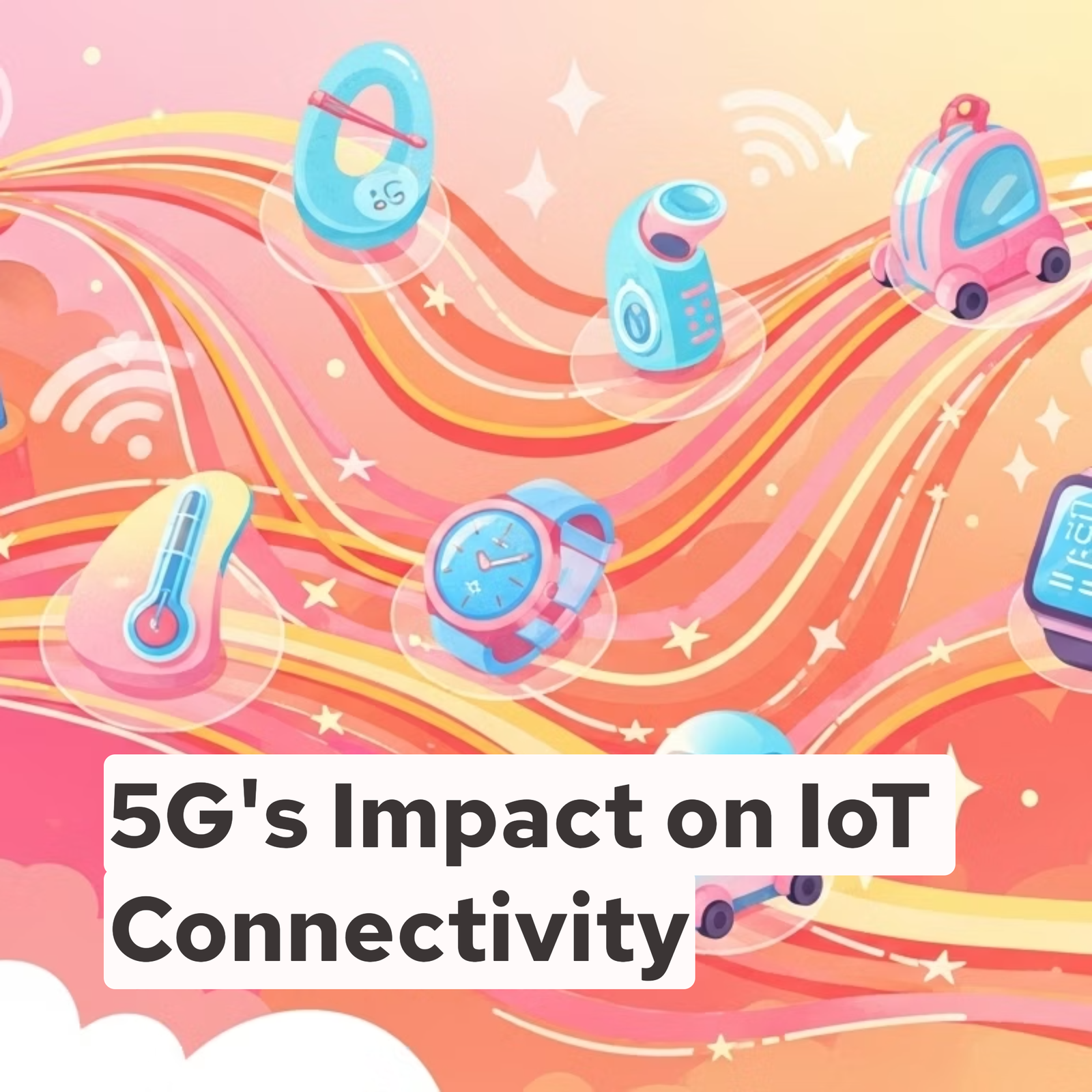 5Gs Impact on IoT Connectivity