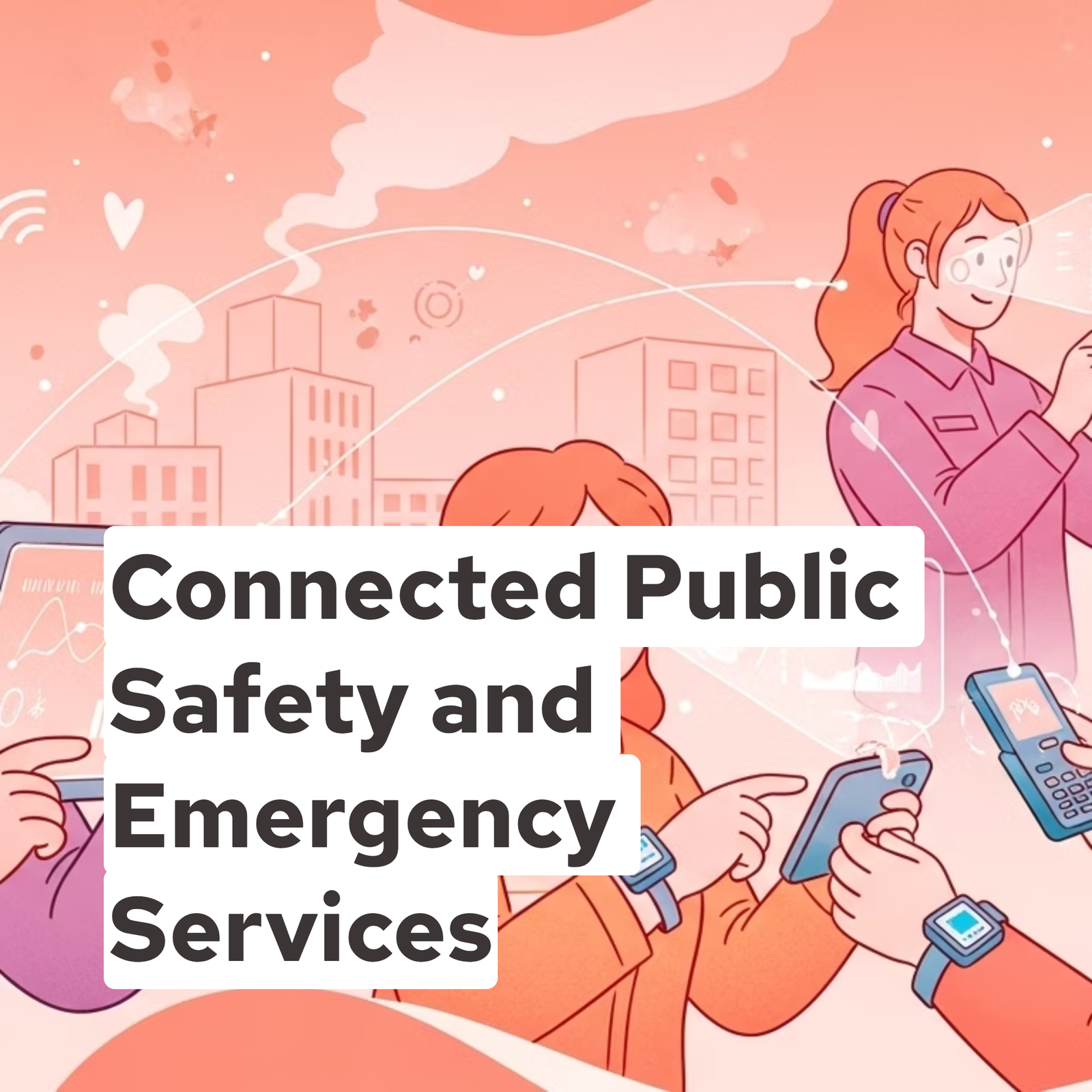Connected Public Safety and Emergency Services