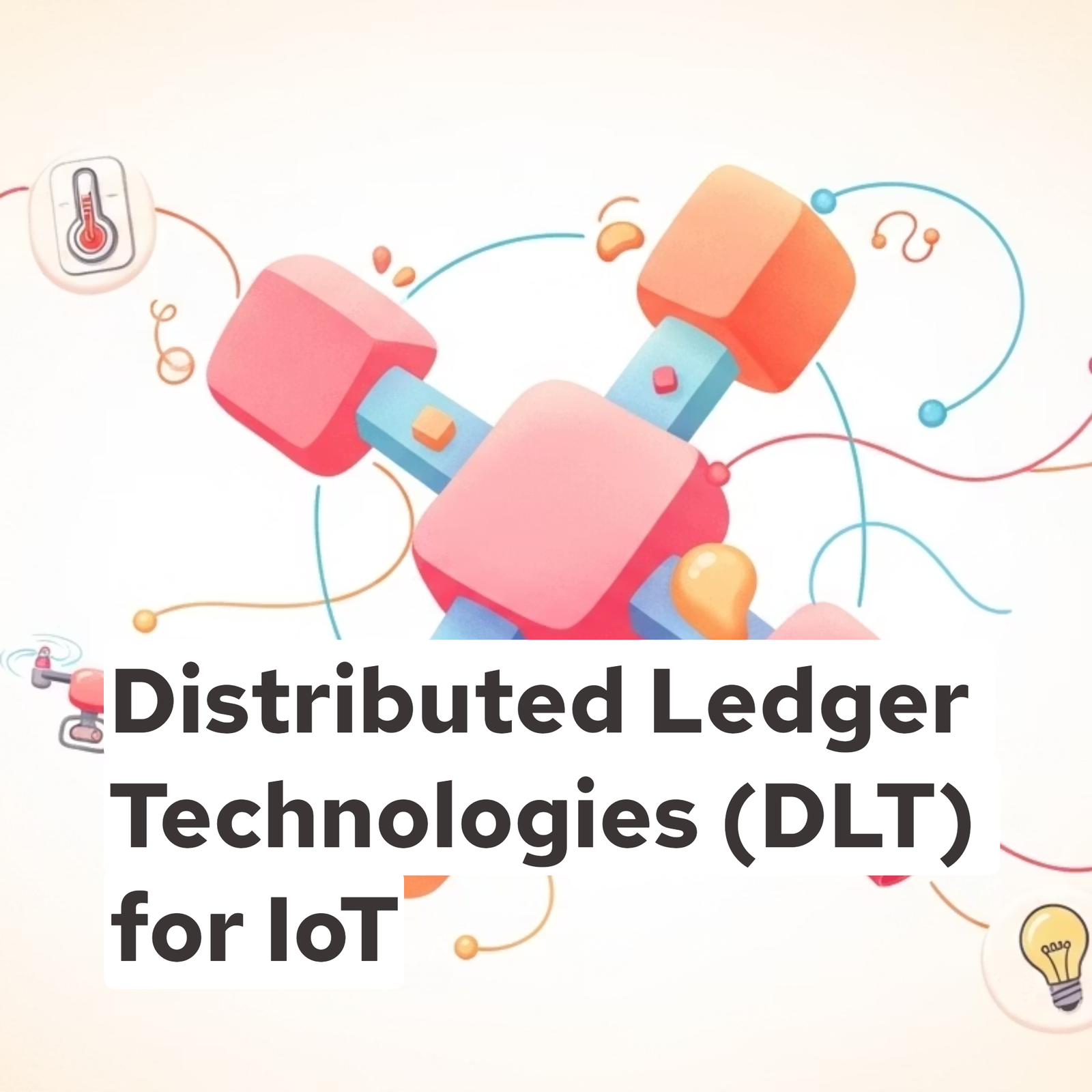 Distributed Ledger Technologies (DLT) for IoT