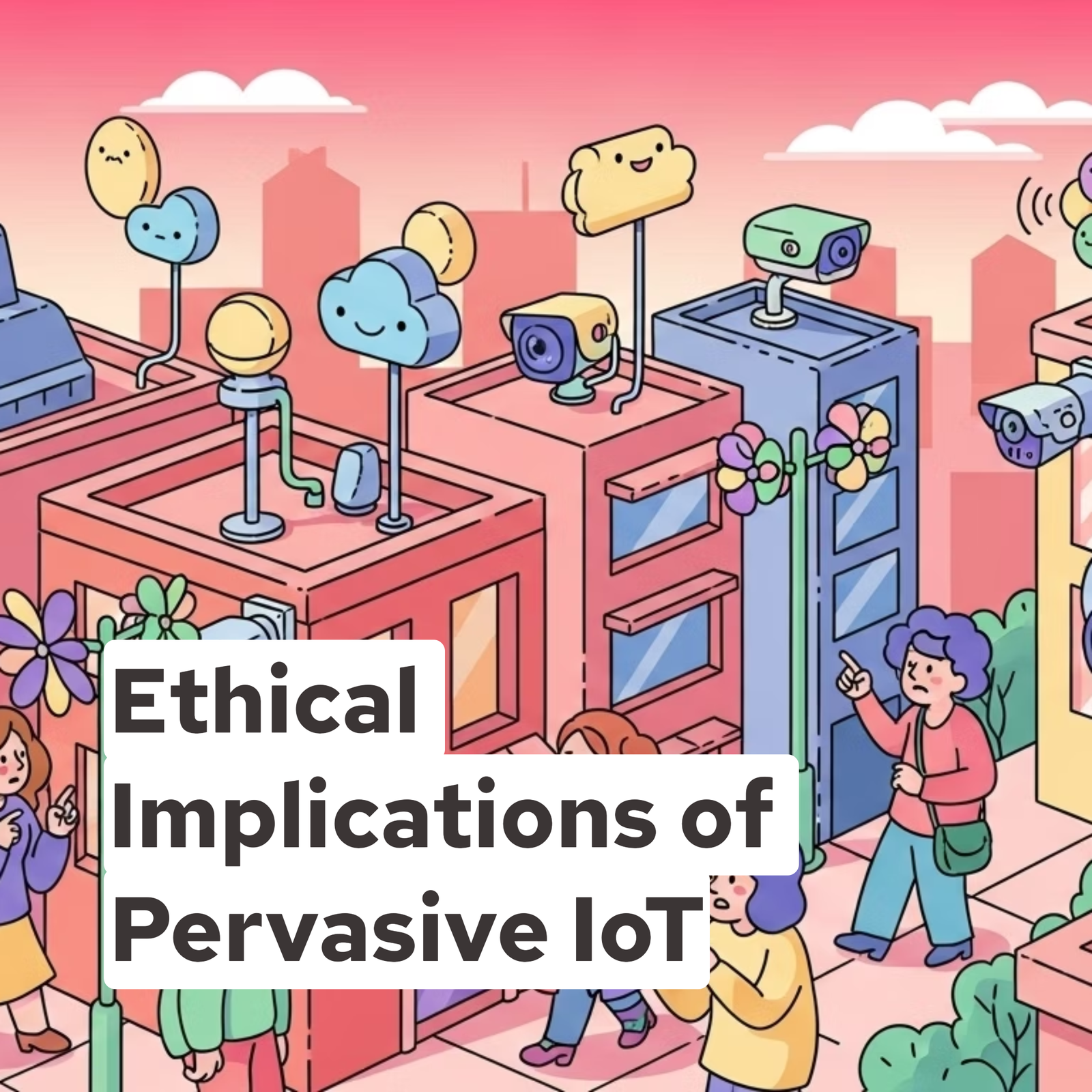Ethical Implications of Pervasive IoT