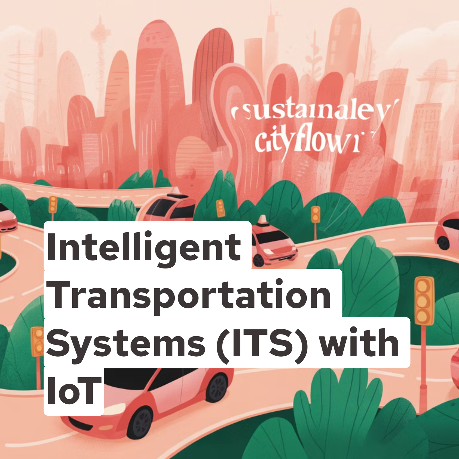 Intelligent Transportation Systems (ITS) with IoT