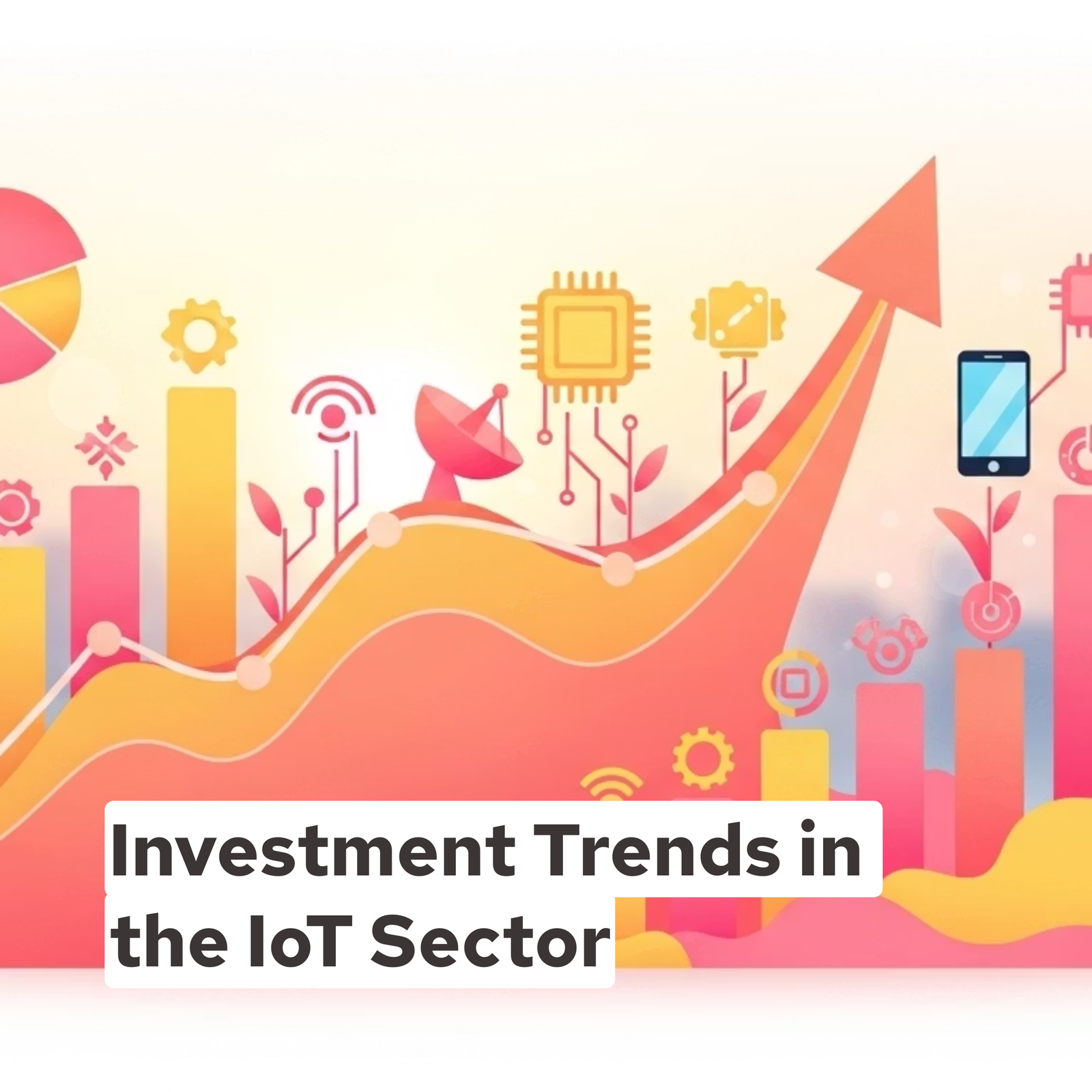 Investment Trends in the IoT Sector
